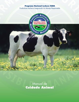 Manual de
Cuidado Animal
Programa Nacional Lechero FARM
Productores Lecheros Asegurando Un Manejo Responsable
 