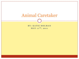 By: Katie Holman May 11th, 2011 Animal Caretaker 
