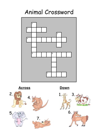 Animal Crossword
              1


         2


                               3


         4




              5            6




                       7




     Across                        Down
2.                                 1.        3.
         4.


5.                                      6.
                  7.
 