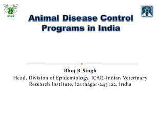 Bhoj R Singh
Head, Division of Epidemiology, ICAR-Indian Veterinary
Research Institute, Izatnagar-243 122, India
 