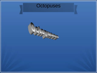 Octopuses 
 