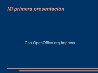 Mi primera presentación Con OpenOffice.org Impress 