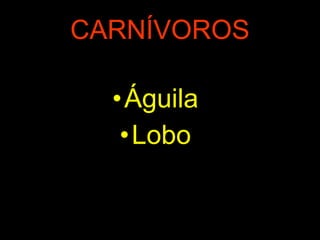 CARNÍVOROS Águila Lobo