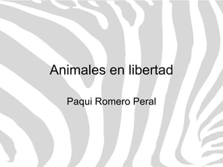 Animales en libertad Paqui Romero Peral 