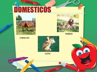DOMESTICOS
CABALLOS
GATO
PERROS