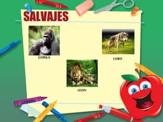 SALVAJES
GORILA
LEON
LOBO