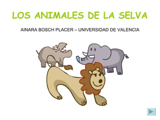 LOS ANIMALES DE LA SELVA AINARA BOSCH PLACER – UNIVERSIDAD DE VALENCIA 