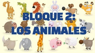 BLOQUE 2:
LOSANIMALES
 