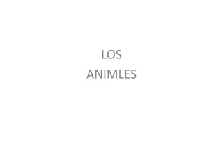 LOS
ANIMLES
 