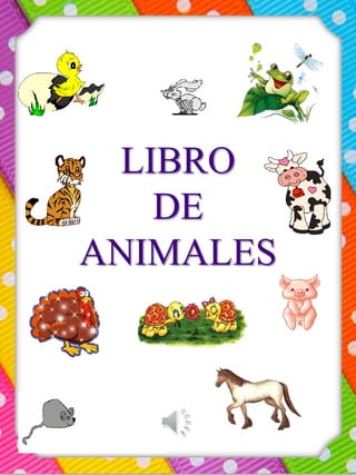 LIBRO
DE
ANIMALES
 