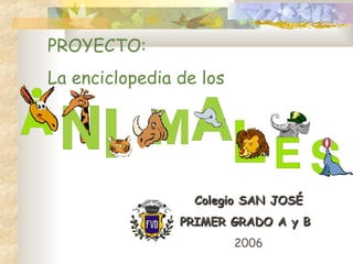 PROYECTO:  La enciclopedia de los Colegio SAN JOSÉ PRIMER GRADO A y B 2006 