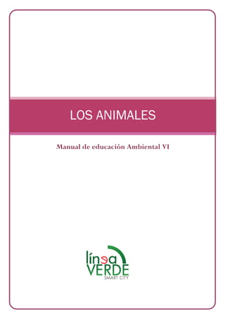 LOS ANIMALES
Manual de educación Ambiental VI
 