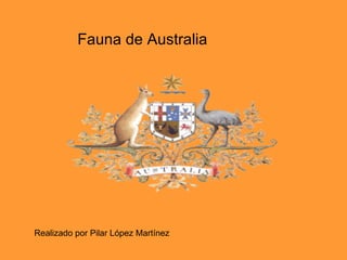 Realizado por Pilar López Martínez Fauna de Australia 