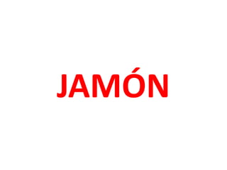 JAMÓN
 
