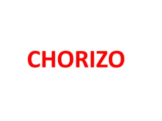 CHORIZO
 