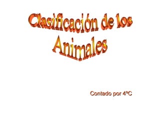 Clasificación de los  Animales  Contado por 4ºC 