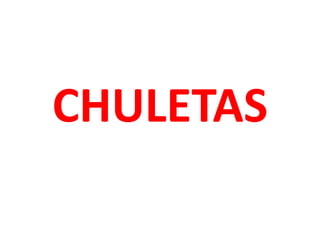 CHULETAS
 