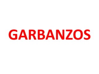 GARBANZOS
 