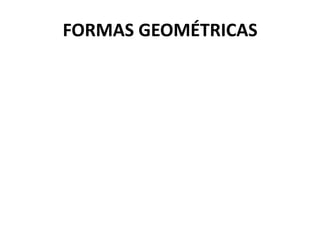 FORMAS GEOMÉTRICAS
 