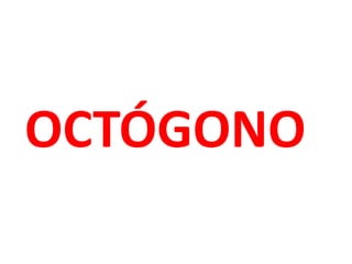 OCTÓGONO
 