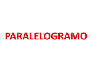PARALELOGRAMO
 