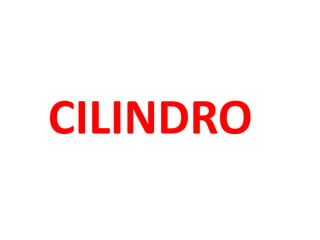 CILINDRO
 
