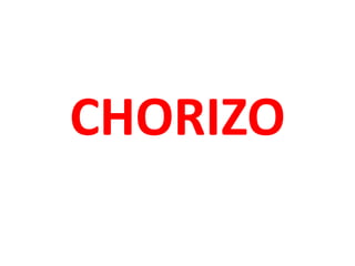 CHORIZO
 