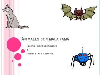 Animales con mala fama Fátima Rodriguez Casero Y Gemma López  Muñoz 