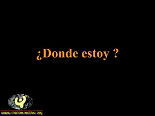 ¿Donde estoy ? 