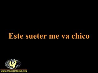 Este sueter me va chico 