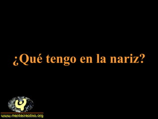 ¿Qué tengo en la nariz? 