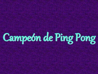 Campeón de Ping Pong
 