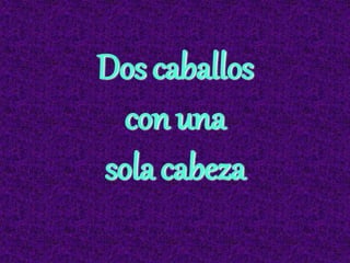 Doscaballos
conuna
solacabeza
 