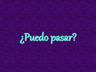¿Puedo pasar?
 