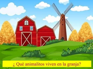 ¿ Qué animalitos viven en la granja?
 
