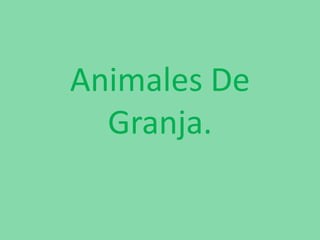 Animales De
  Granja.
 