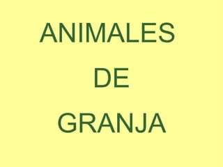 ANIMALES
DE
GRANJA
 