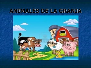 ANIMALES DE LA GRANJA
 