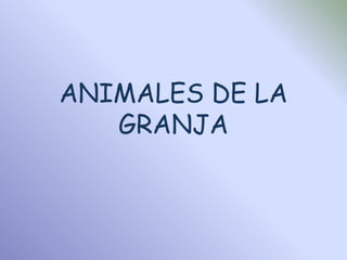 ANIMALES DE LA
   GRANJA
 