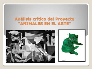 Análisis crítico del Proyecto
“ANIMALES EN EL ARTE”
 