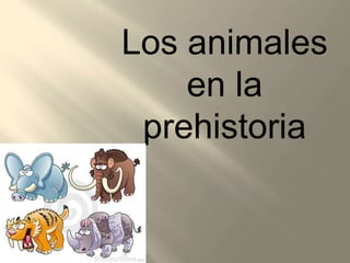 Los animales
en la
prehistoria
 