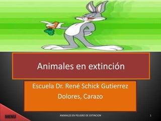 Animales en extinción
Escuela Dr. René Schick Gutierrez
        Dolores, Carazo

         ANIMALES EN PELIGRO DE EXTINCION   1
 