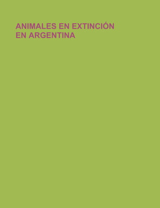 ANIMALES EN EXTINCIÓN
EN ARGENTINA
 