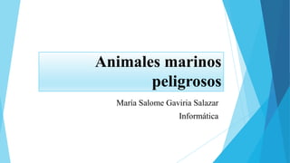 Animales marinos
peligrosos
María Salome Gaviria Salazar
Informática
 