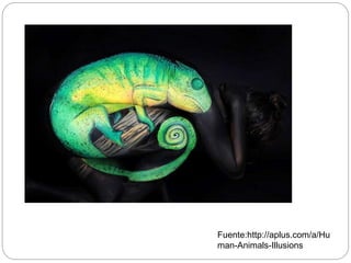 Fuente:http://aplus.com/a/Hu
man-Animals-Illusions