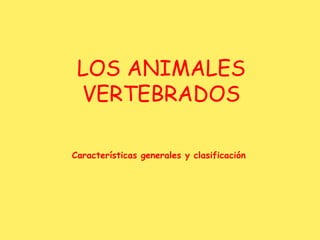 LOS ANIMALES VERTEBRADOS Características generales y clasificación 