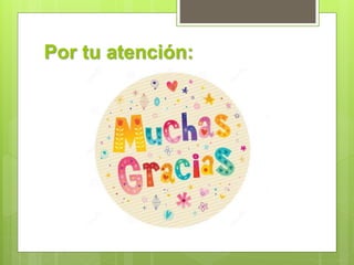 Por tu atención:
 