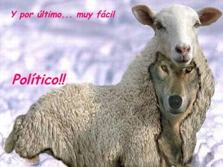Y por último... muy fácil Político!!