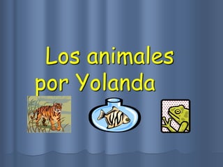 Los animales
por Yolanda
 