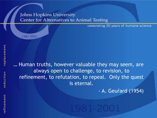 … Human truths, however valuable they may seem, are
always open to challenge, to revision, to
refinement, to refutation, to repeal. Only the quest
is eternal.
- A. Geuŕard (1954)
 